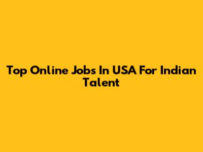 Top Online Jobs In USA For Indian Talent