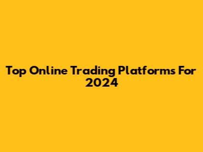 Top Online Trading Platforms For 2024