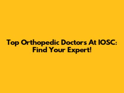 Top Orthopedic Doctors At IOSC: Find Your Expert!