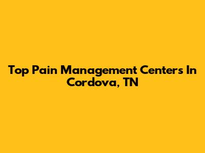 Top Pain Management Centers In Cordova, TN