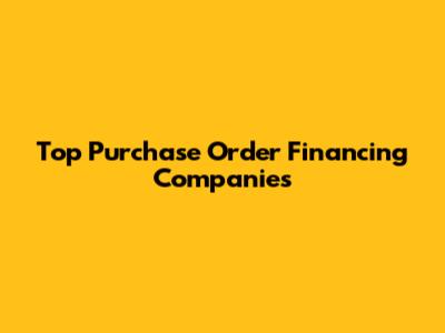 Top Purchase Order Financing Companies