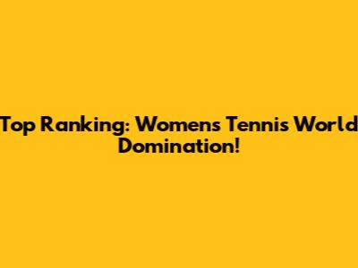 Top Ranking: Women's Tennis World Domination!