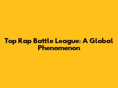 Top Rap Battle League: A Global Phenomenon