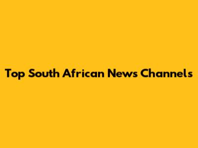 Top South African News Channels