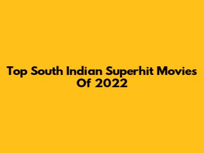 Top South Indian Superhit Movies Of 2022