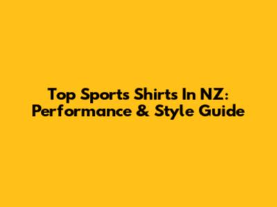Top Sports Shirts In NZ: Performance & Style Guide