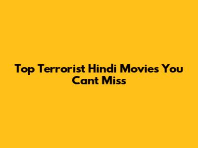 Top Terrorist Hindi Movies You Can't Miss