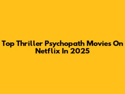 Top Thriller Psychopath Movies On Netflix In 2025