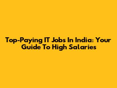 Top-Paying IT Jobs In India: Your Guide To High Salaries