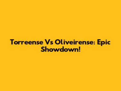 Torreense Vs Oliveirense: Epic Showdown!