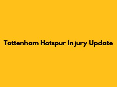 Tottenham Hotspur Injury Update