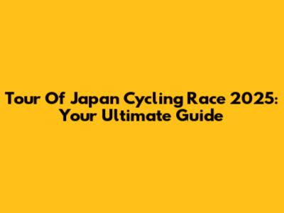 Tour Of Japan Cycling Race 2025: Your Ultimate Guide
