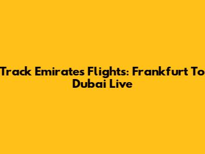 Track Emirates Flights: Frankfurt To Dubai Live