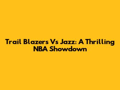 Trail Blazers Vs Jazz: A Thrilling NBA Showdown