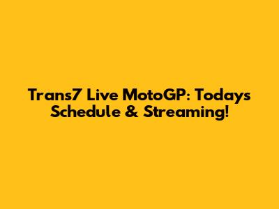 Trans7 Live MotoGP: Today's Schedule & Streaming!