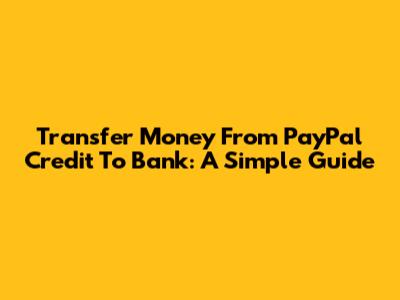 Transfer Money From PayPal Credit To Bank: A Simple Guide