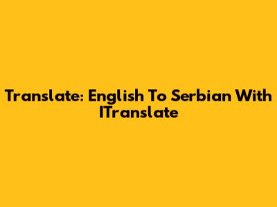 Translate: English To Serbian With ITranslate