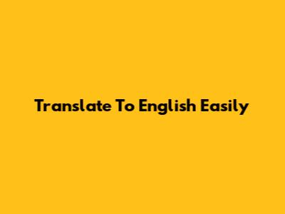 Translate To English Easily