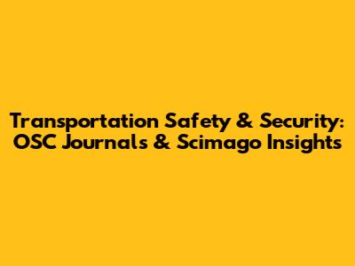 Transportation Safety & Security: OSC Journals & Scimago Insights