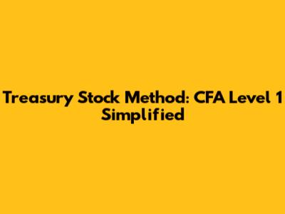 Treasury Stock Method: CFA Level 1 Simplified