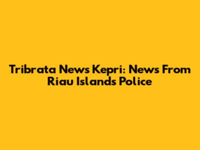 Tribrata News Kepri: News From Riau Islands Police