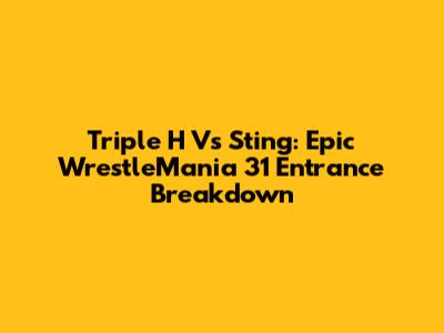Triple H Vs Sting: Epic WrestleMania 31 Entrance Breakdown