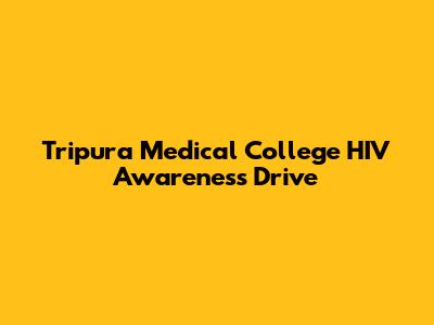Tripura Medical College HIV Awareness Drive