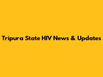 Tripura State HIV News & Updates