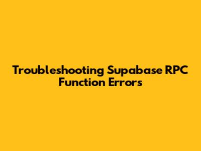 Troubleshooting Supabase RPC Function Errors