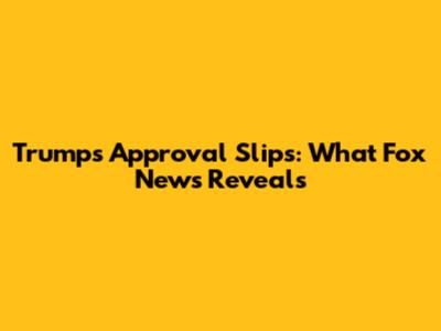 Trump's Approval Slips: What Fox News Reveals