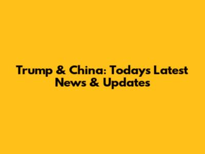 Trump & China: Today's Latest News & Updates