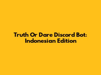 Truth Or Dare Discord Bot: Indonesian Edition