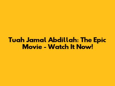 Tuah Jamal Abdillah: The Epic Movie - Watch It Now!