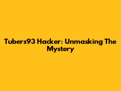 Tubers93 Hacker: Unmasking The Mystery
