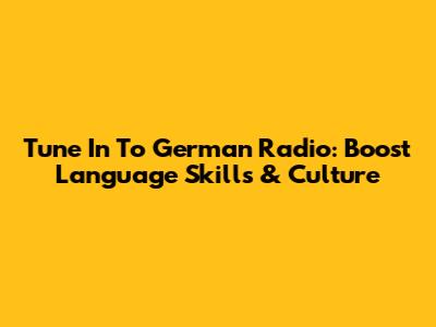 Tune In To German Radio: Boost Language Skills & Culture