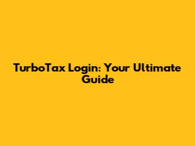 TurboTax Login: Your Ultimate Guide
