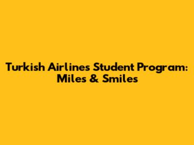 Turkish Airlines Student Program: Miles & Smiles