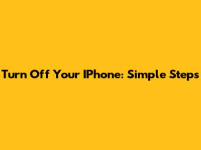 Turn Off Your IPhone: Simple Steps