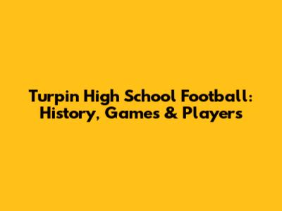 Turpin High School Football: History, Games & Players