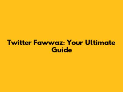 Twitter Fawwaz: Your Ultimate Guide