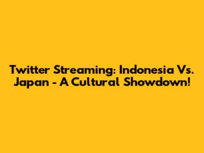 Twitter Streaming: Indonesia Vs. Japan - A Cultural Showdown!