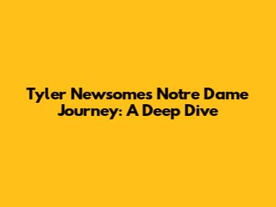 Tyler Newsome's Notre Dame Journey: A Deep Dive