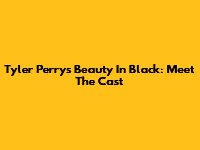 Tyler Perry's Beauty In Black: Meet The Cast