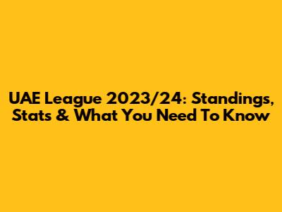 UAE League 2023/24: Standings, Stats & What You Need To Know