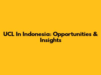 UCL In Indonesia: Opportunities & Insights
