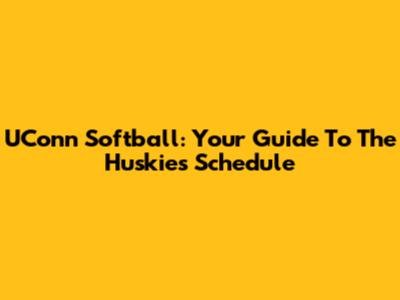 UConn Softball: Your Guide To The Huskies' Schedule