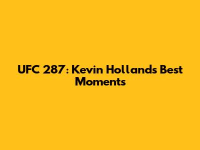 UFC 287: Kevin Holland's Best Moments