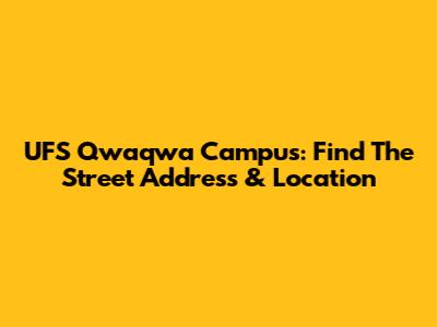 UFS Qwaqwa Campus: Find The Street Address & Location