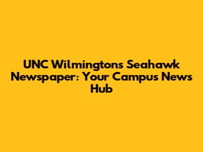 UNC Wilmington's Seahawk Newspaper: Your Campus News Hub