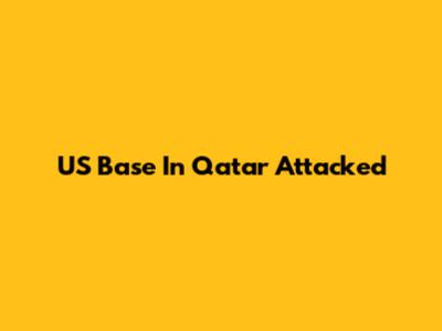 US Base In Qatar Attacked